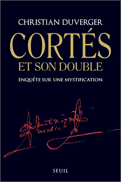 « Cortès et son double - Enquête sur une mystification » de Christian Duverger