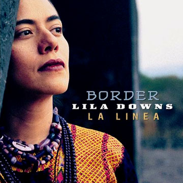 Border - La Linea - Lila Downs