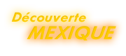 Découverte du Mexique