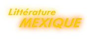Litterature de et sur le Mexique